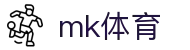 MK体育 (mksports)官方网站 - 足球篮球全球头条速递与分析